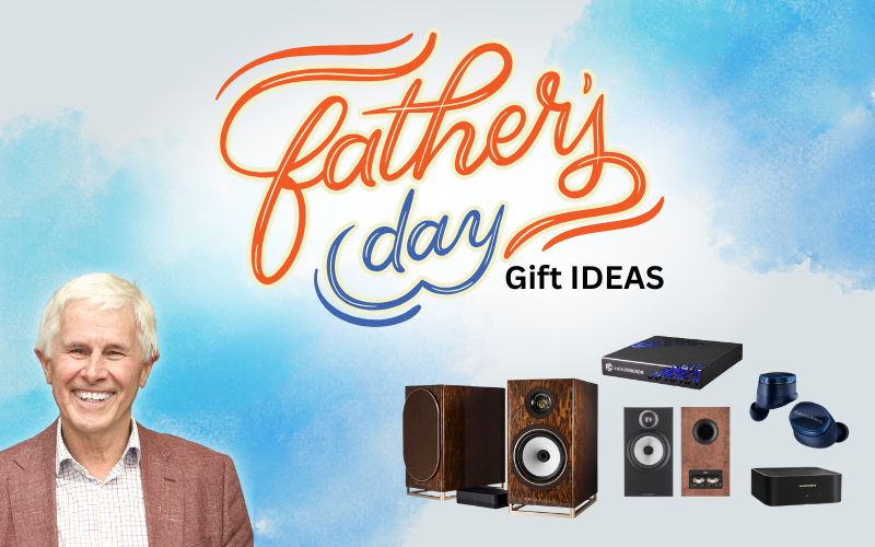 Father's day gift ideas at Len Wallis Audio