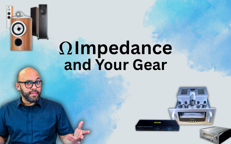 Step Up Your Audio Game: Speaker Impedance and your Your Hi-Fi