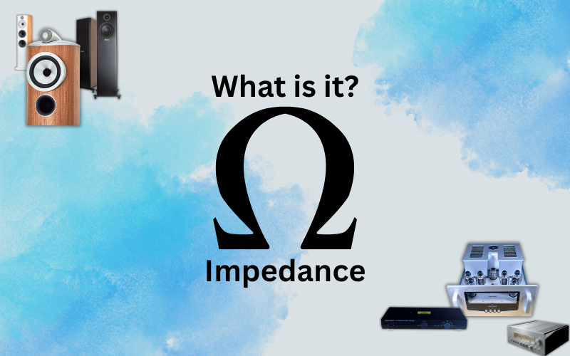 Step Up Your Audio Game: Speaker Impedance and your Your Hi-Fi